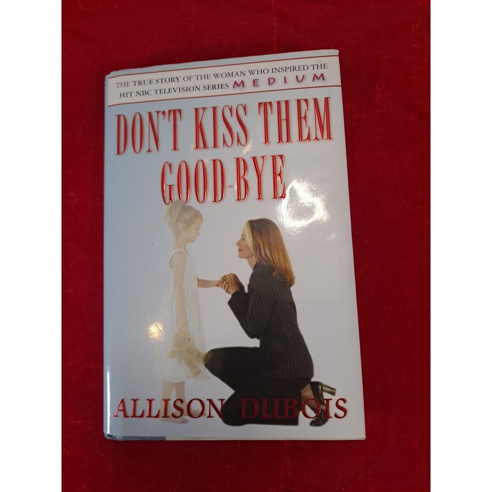DON'T KISS‎ THEM GOODBYE ALLISON DUBOIS HARDBACK 2005